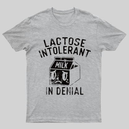 Lactose Intolerant In Denial Geeky T-Shirt