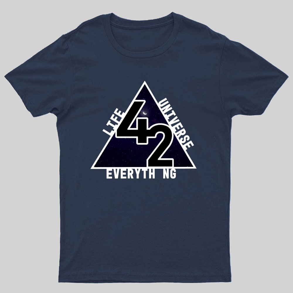 life universe everything Geeky T-Shirt
