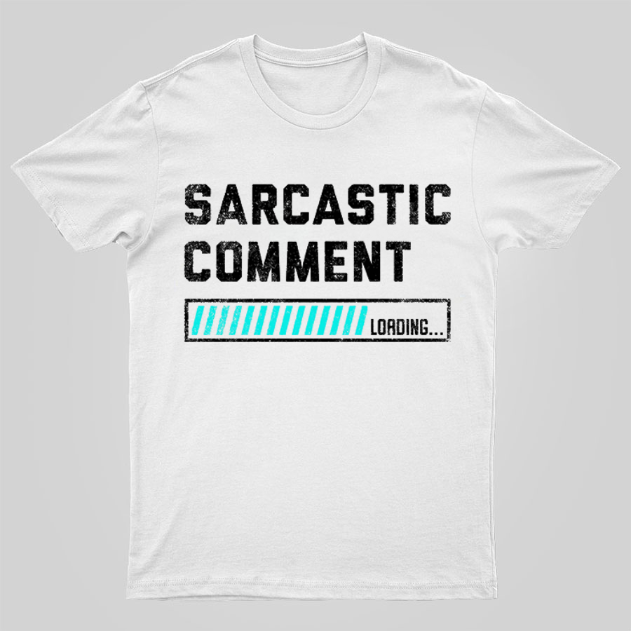 Sarcastic Comment Loading Please Wait Fun Sarcastic Humor Unisex T-Shirt