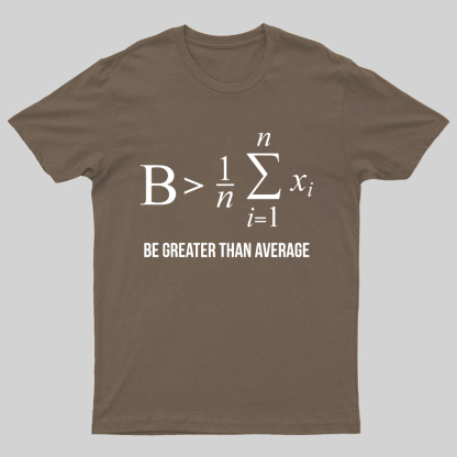 Math Gifts Be Greater Than Average Geeky T-Shirt