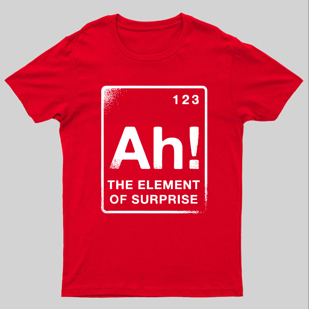 The Element Of Surprise Geeky T-Shirt