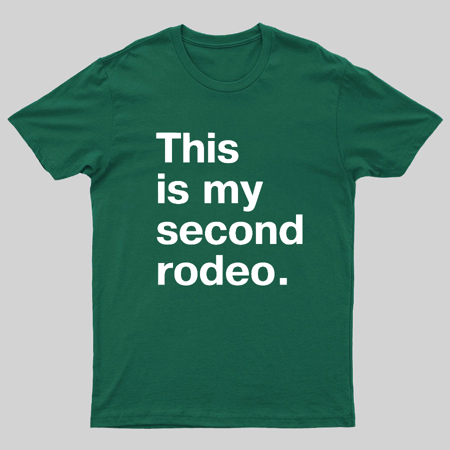 This is my second rodeo Geeky T-Shirt