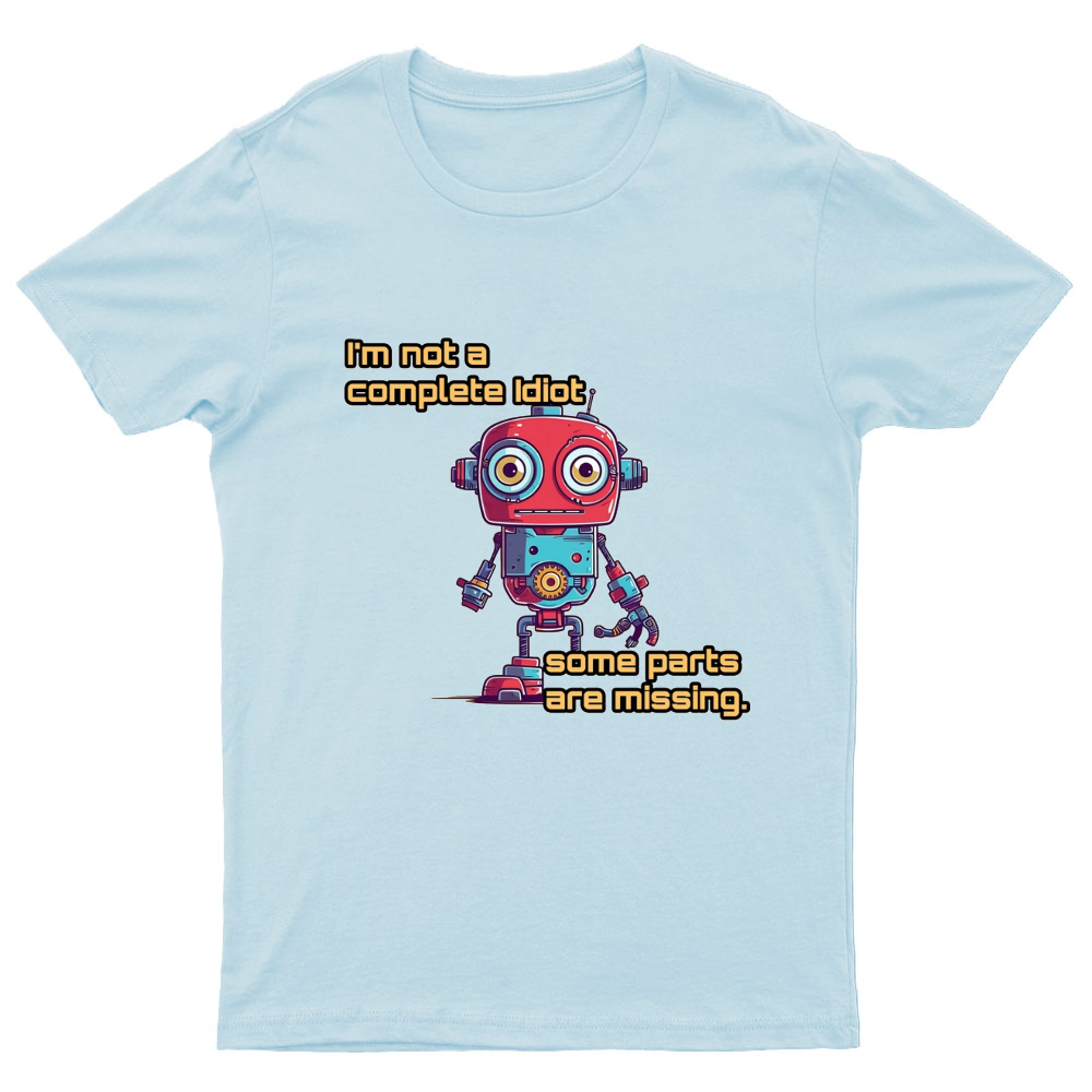 I'm Not A Complete Idiot, Some Parts Are Missing Nerdy T-Shirt
