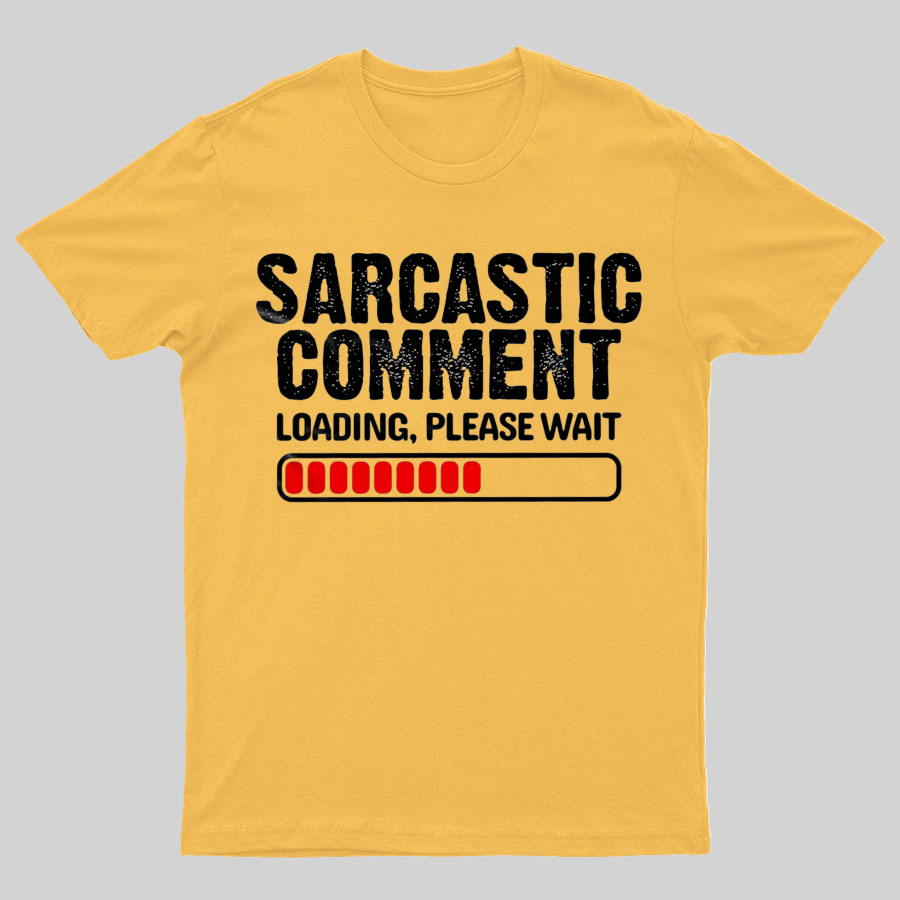 Sarcastic Comment Loading Please Wait Fun Sarcastic Humor Unisex T-Shirt