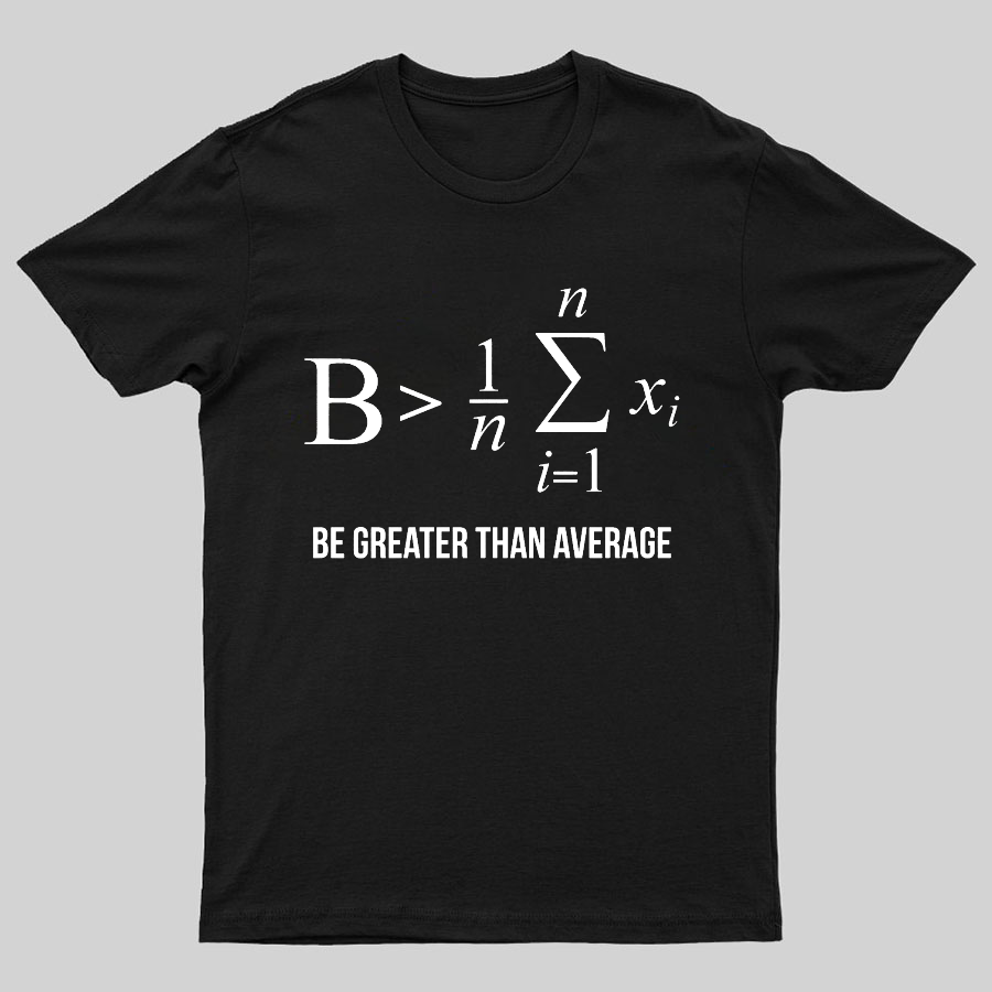 Math Gifts Be Greater Than Average Geeky T-Shirt