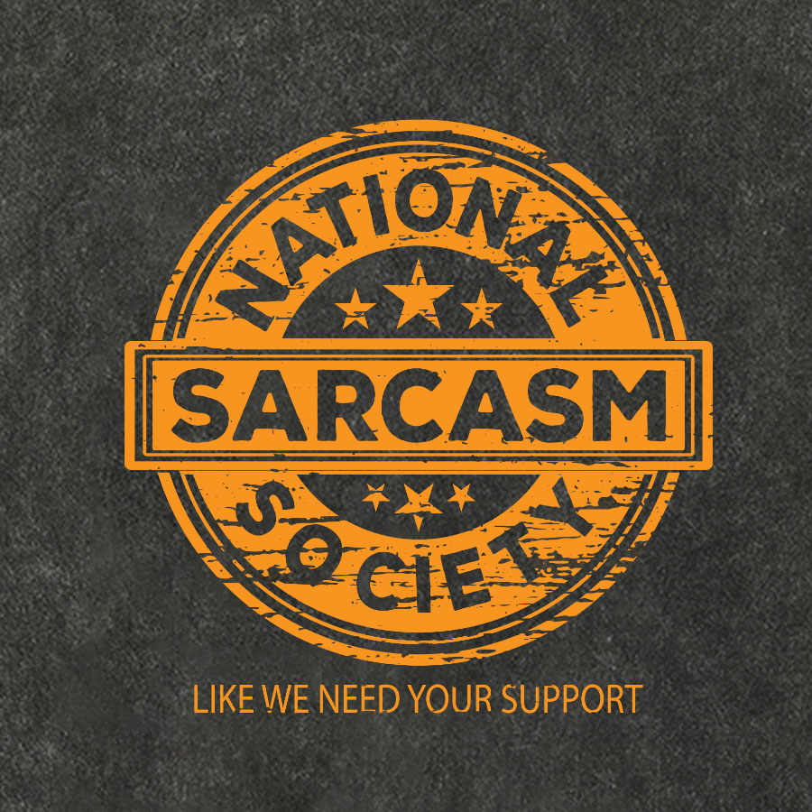 National Sarcasm Society National Sarcasm Society Like We Need Your Support Cotton Hat