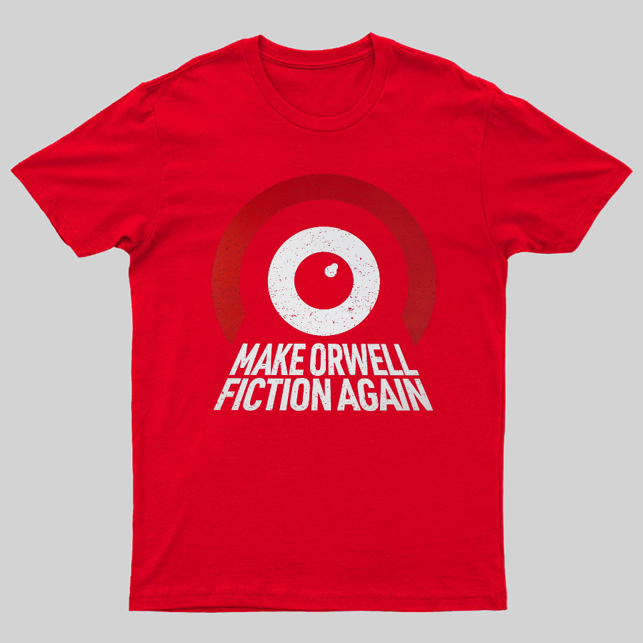Make Orwell fiction again Geeky T-Shirt
