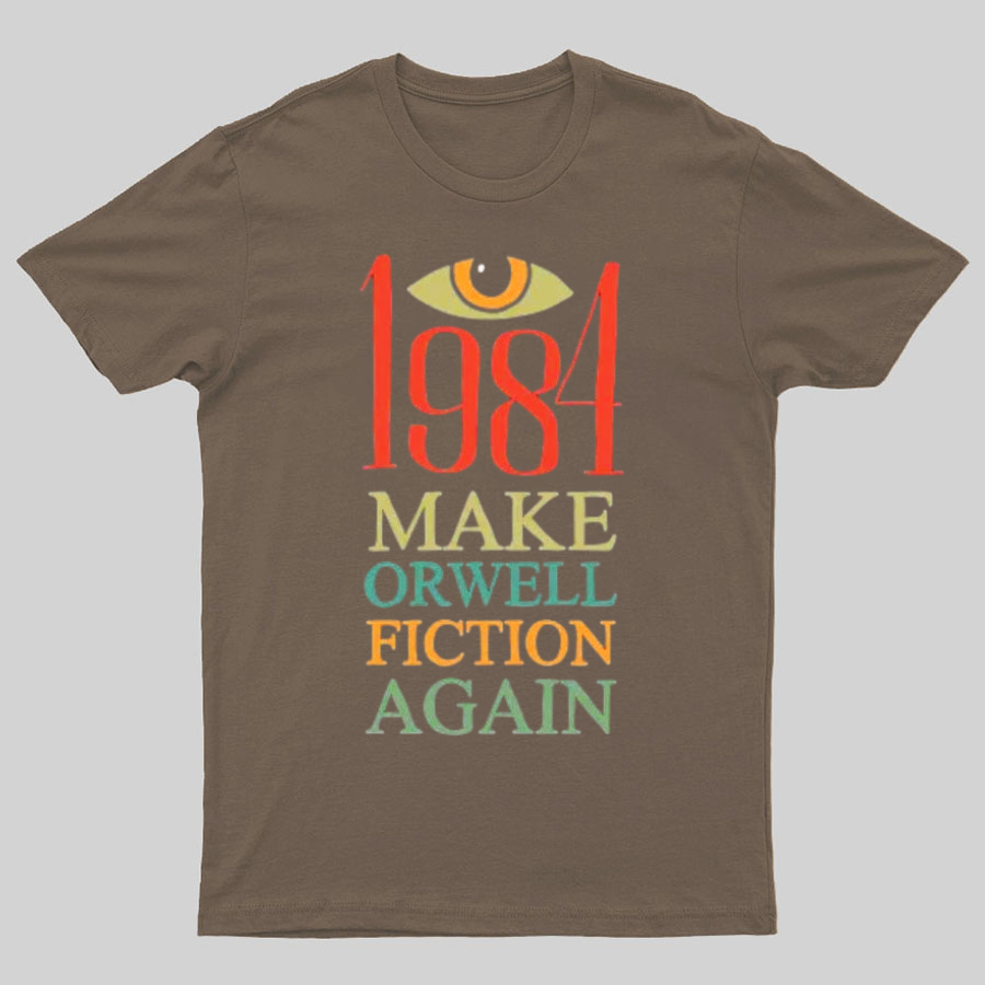 Make Orwell fiction again Geeky T-Shirt
