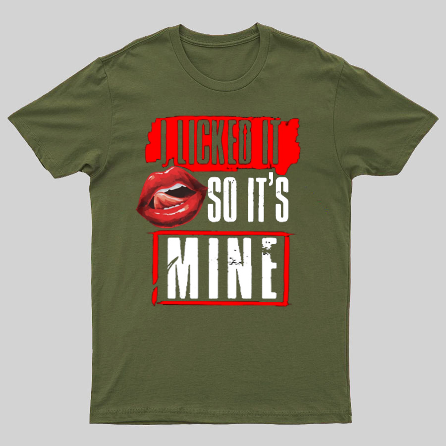 I Licked It So Its Mine Geek T-Shirt