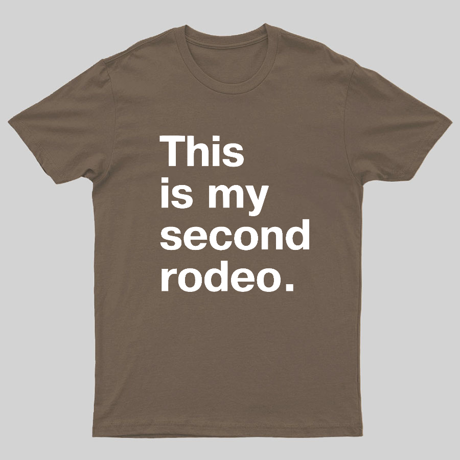 This is my second rodeo Geeky T-Shirt