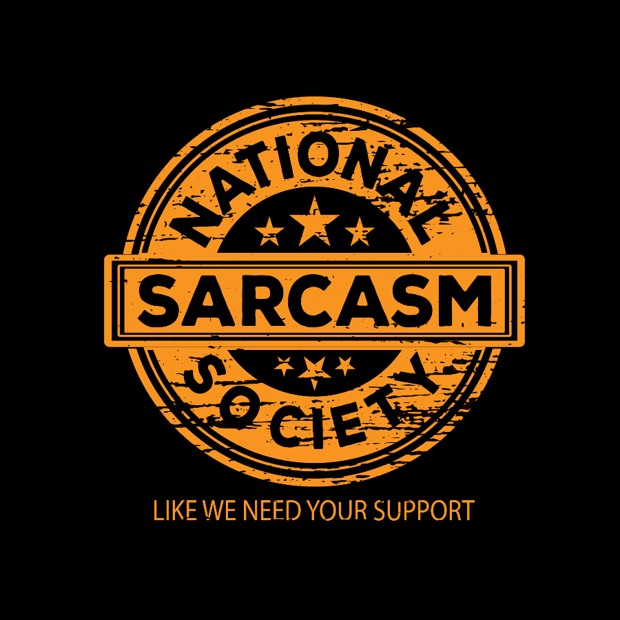 National Sarcasm Society National Sarcasm Society Like We Need Your Support Geeky T-Shirt