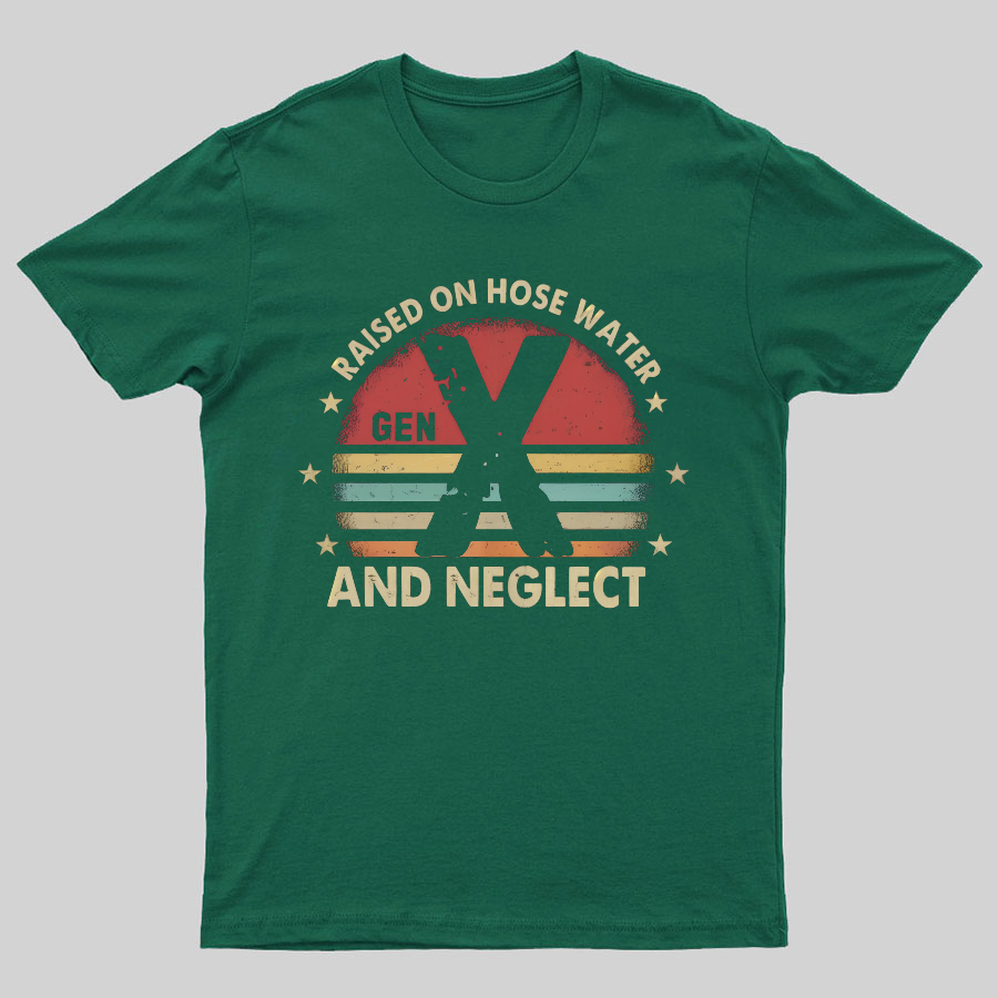 Retro Generation X - Gen X Raised On Hose Water And Neglect Geeky T-Shirt
