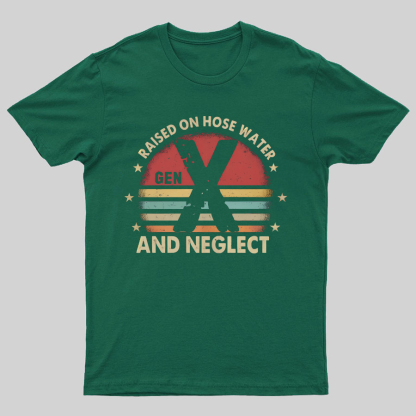 Retro Generation X - Gen X Raised On Hose Water And Neglect Geeky T-Shirt