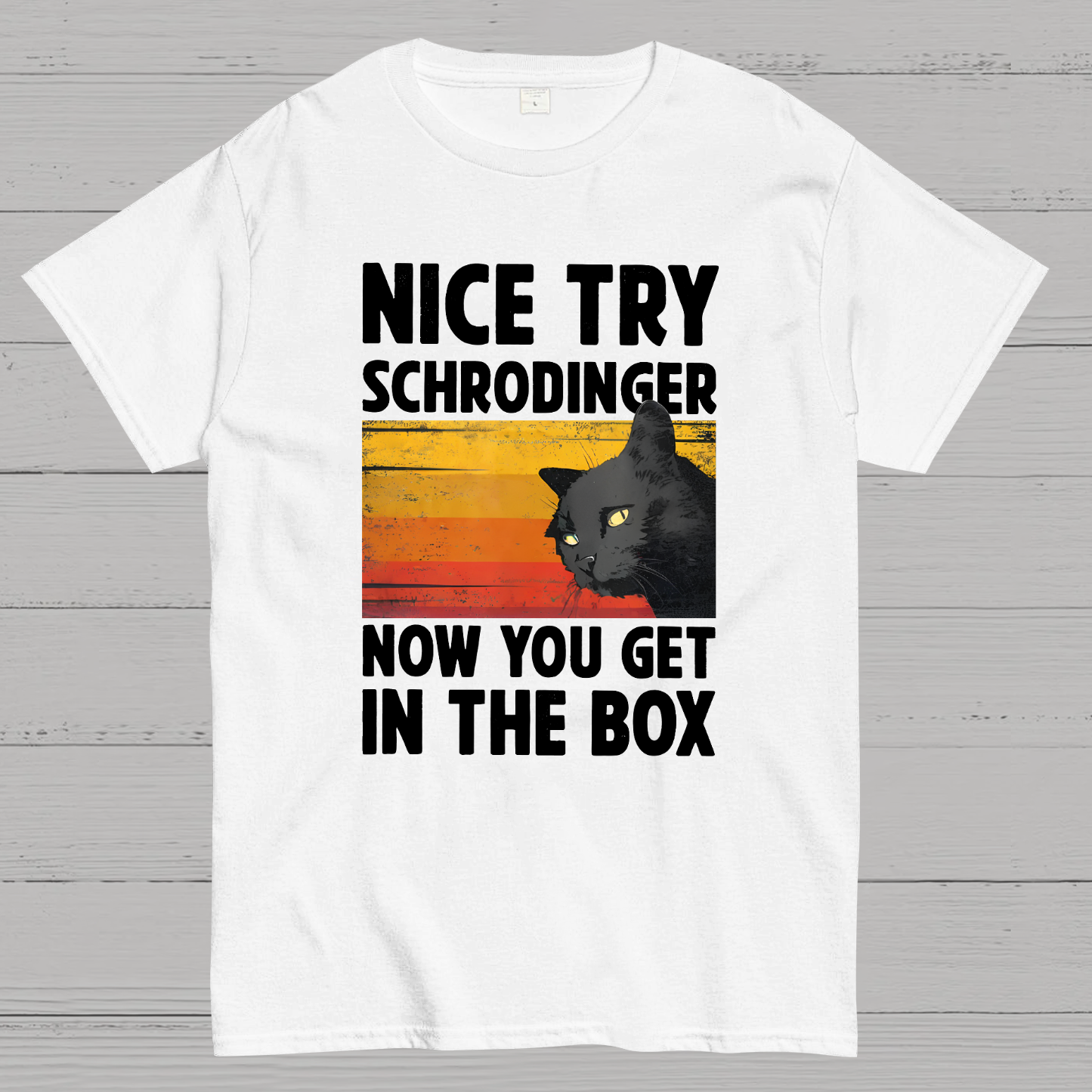 Nice Try Schrodinger Now You Get In The Box Black Cat Funny Nerdy T-Shirt