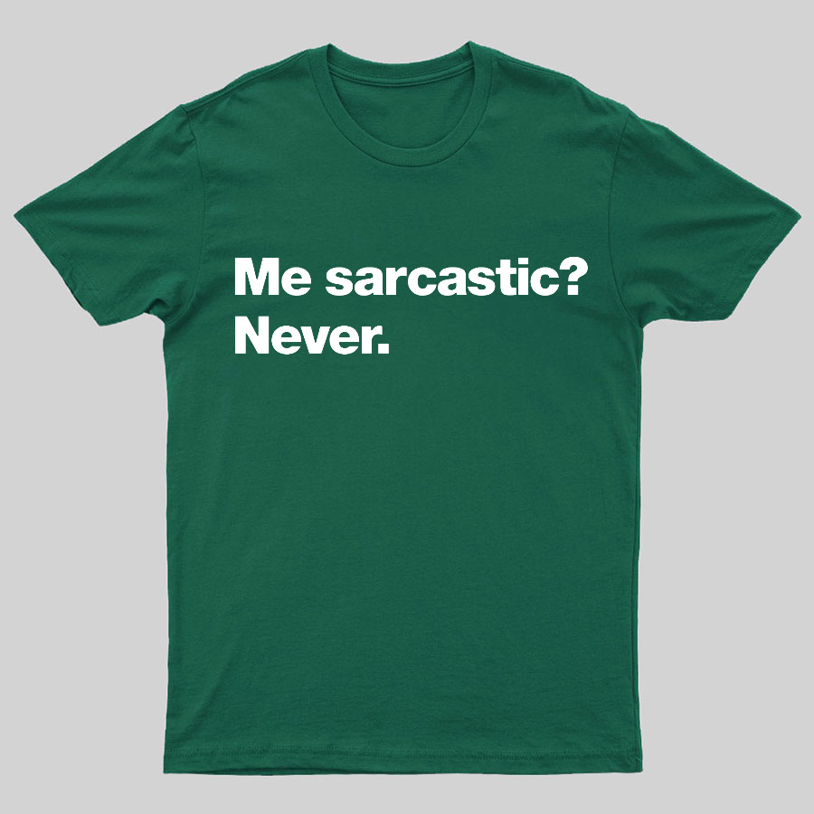 Me Sarcastic Never Geeky T-Shirt