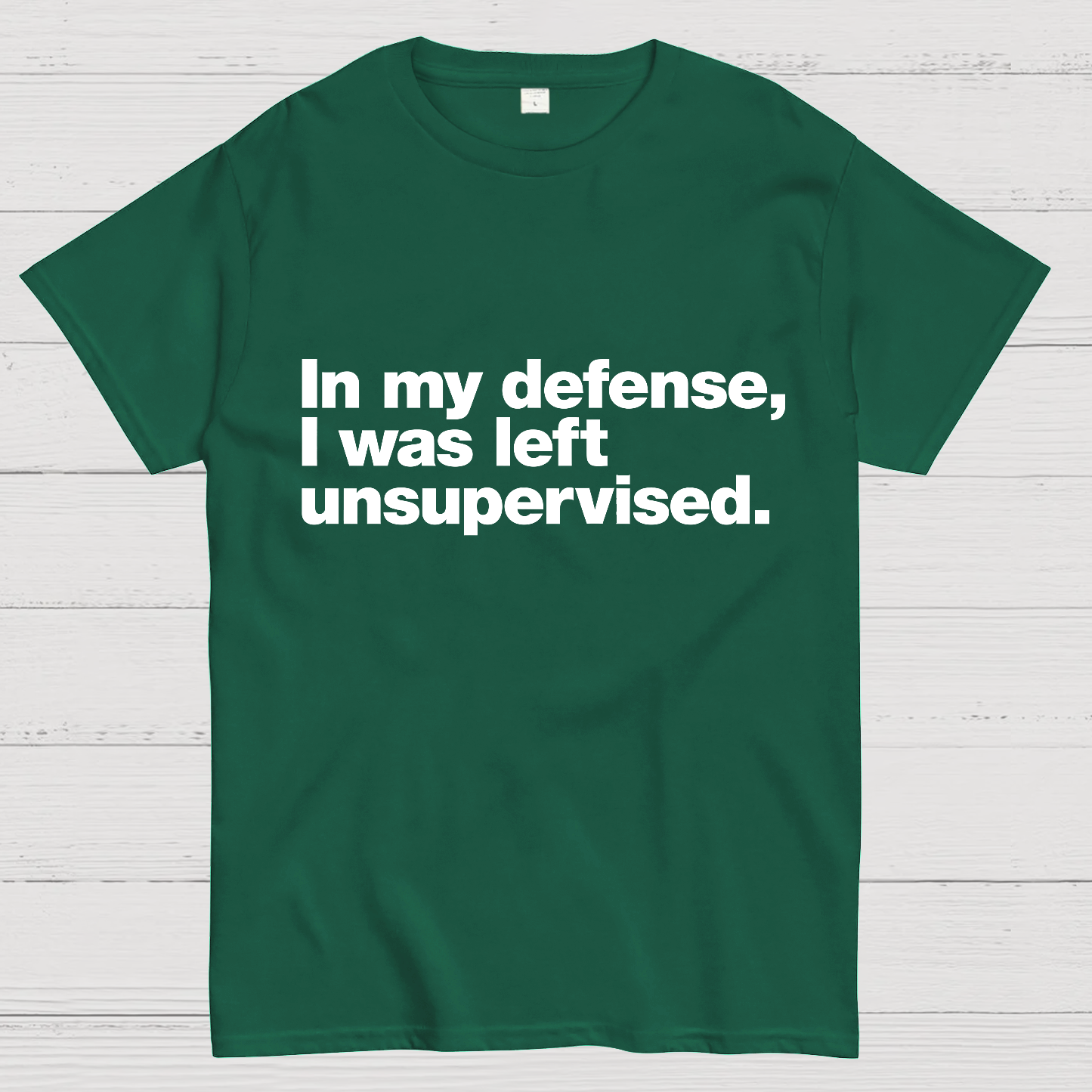 In My Defense, I Was Left Unsupervised.Geeky T-Shirt