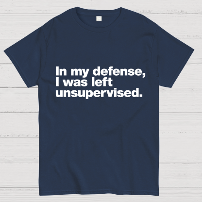In My Defense, I Was Left Unsupervised.Geeky T-Shirt