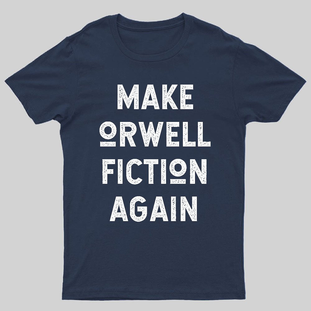 Make Orwell fiction again Geeky T-Shirt