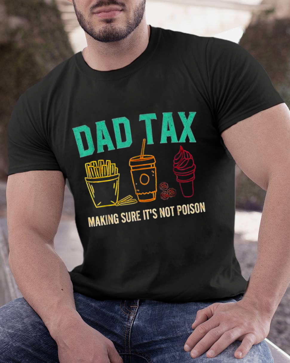 Dad Tax Making Sure It's Not Poison Funny Geeky T-Shirt
