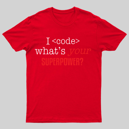 I Code Whats Your Superpower Geeky T-Shirt