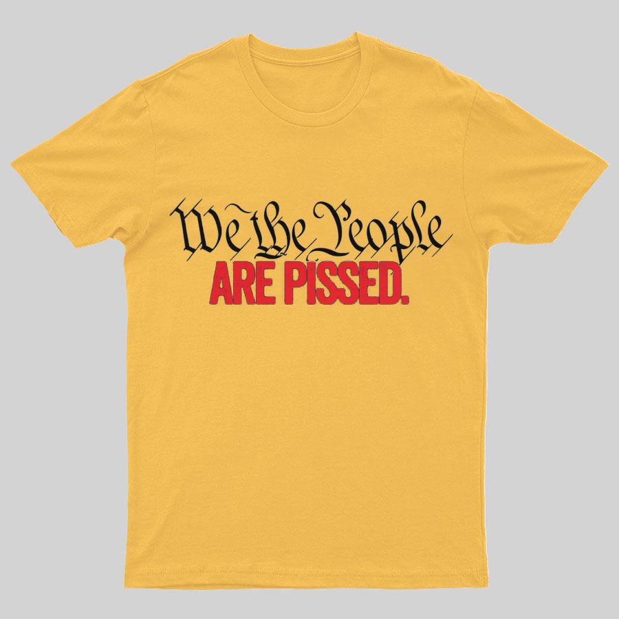 We The People Are Pissed Off T-Shirt