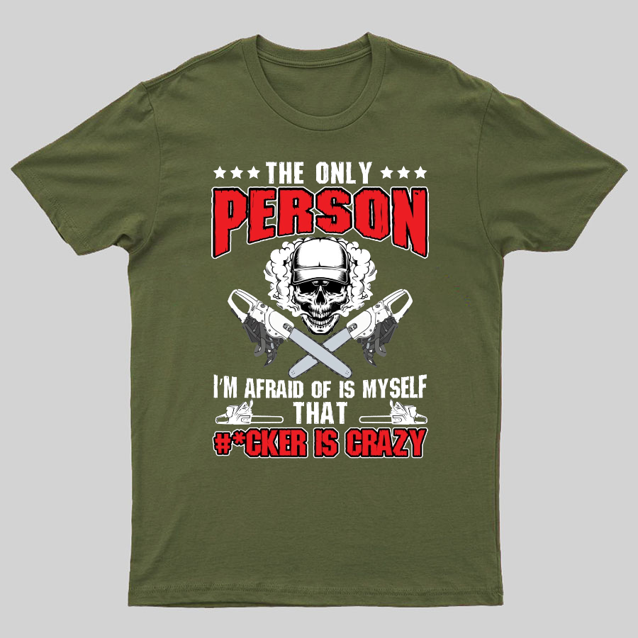 The Only Person I m Afraid Of Is Myself on Geeky T-Shirt
