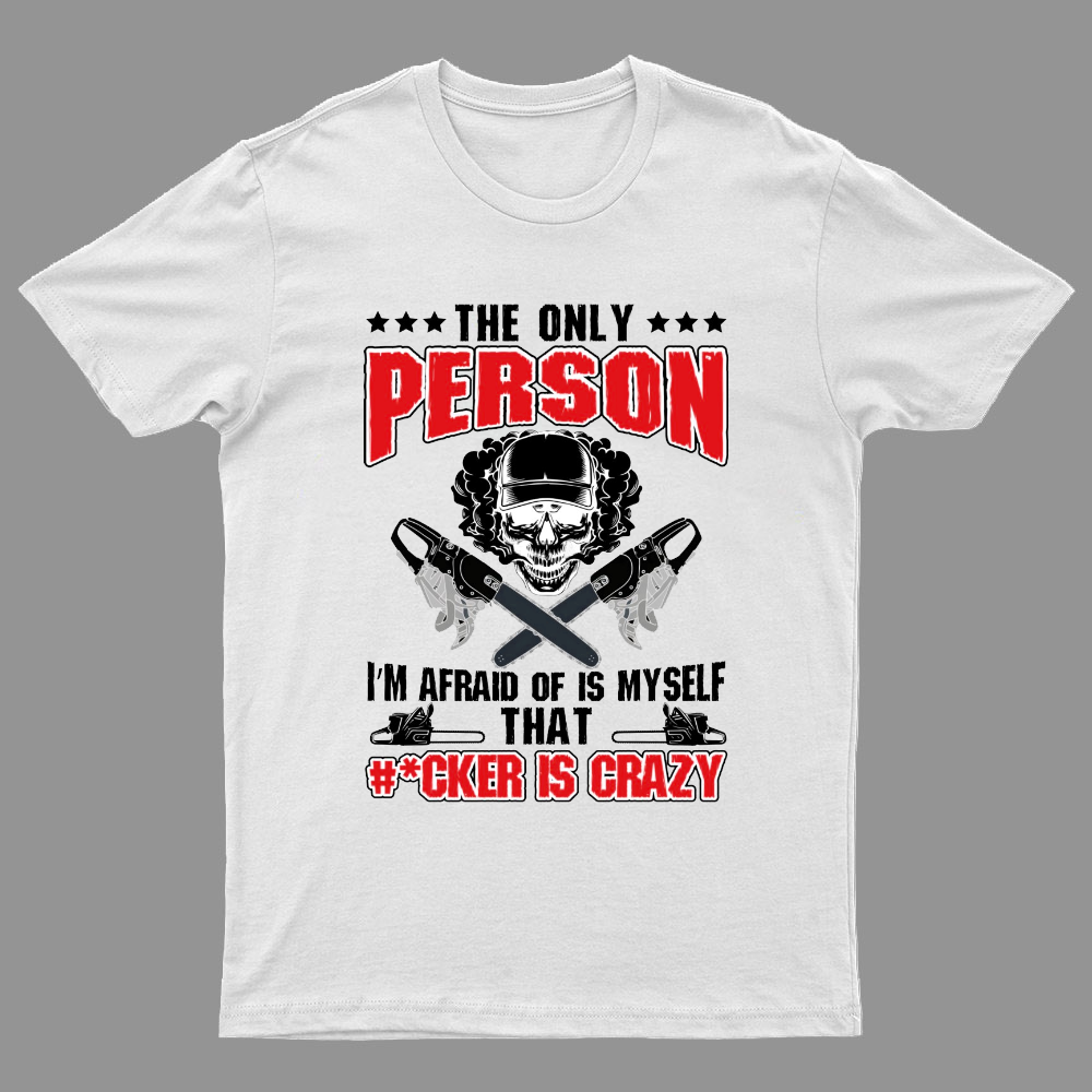 The Only Person I m Afraid Of Is Myself on Geeky T-Shirt