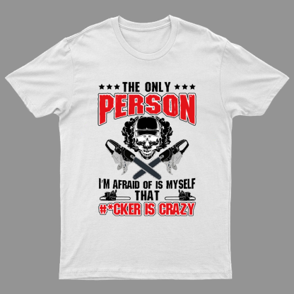 The Only Person I m Afraid Of Is Myself on Geeky T-Shirt