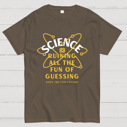 Science Ruining All The Fun Of Guessing Geeky T-Shirt