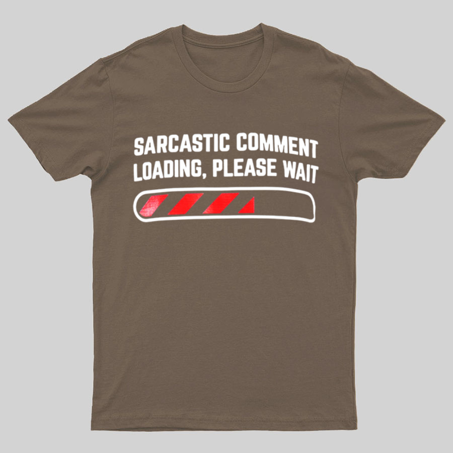 Sarcastic Comment Loading Please Wait Fun Sarcastic Humor Unisex T-Shirt