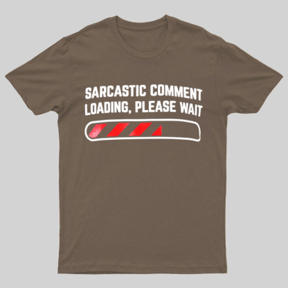 Sarcastic Comment Loading Please Wait Fun Sarcastic Humor Unisex T-Shirt
