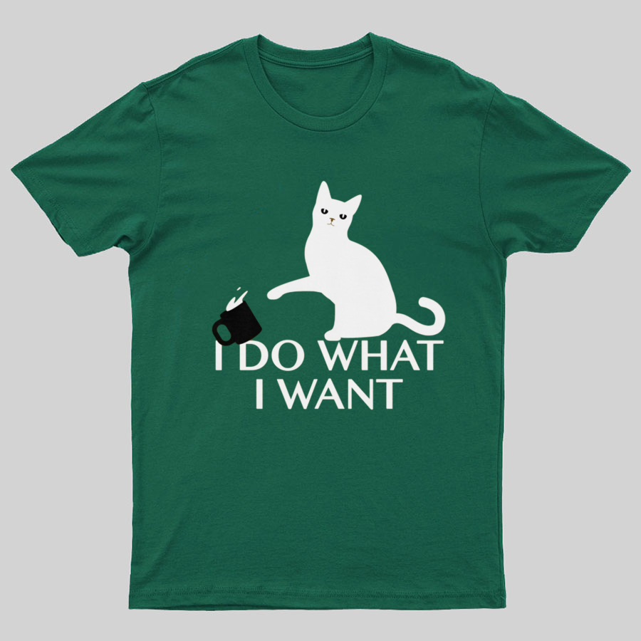 I Do What I Want Geeky T-Shirt