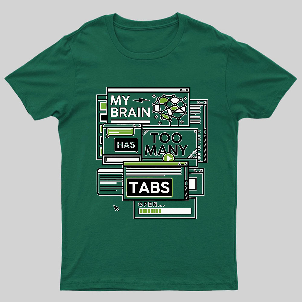 My Brain Has Too Many Tabs Open Geeky T-Shirt