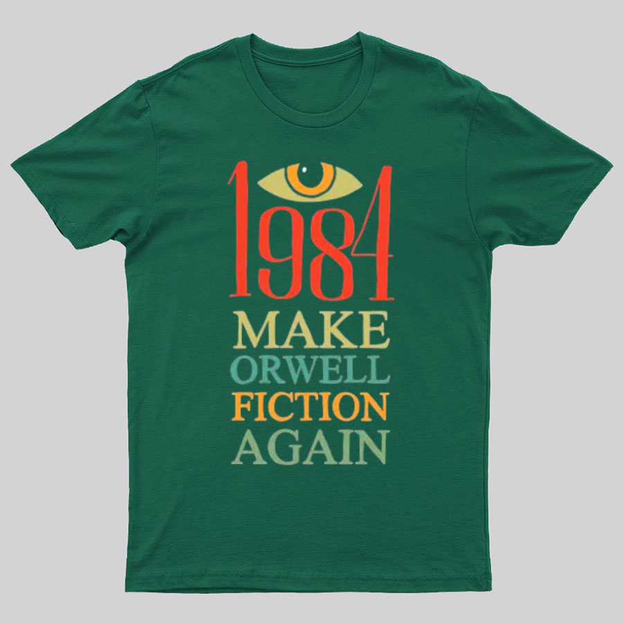 Make Orwell fiction again Geeky T-Shirt