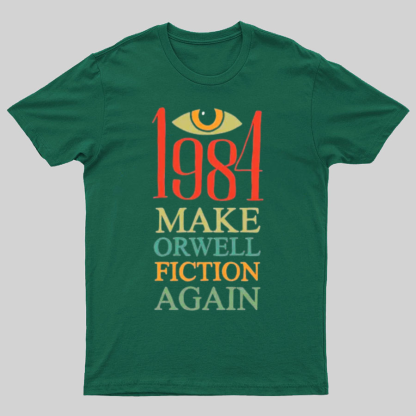 Make Orwell fiction again Geeky T-Shirt