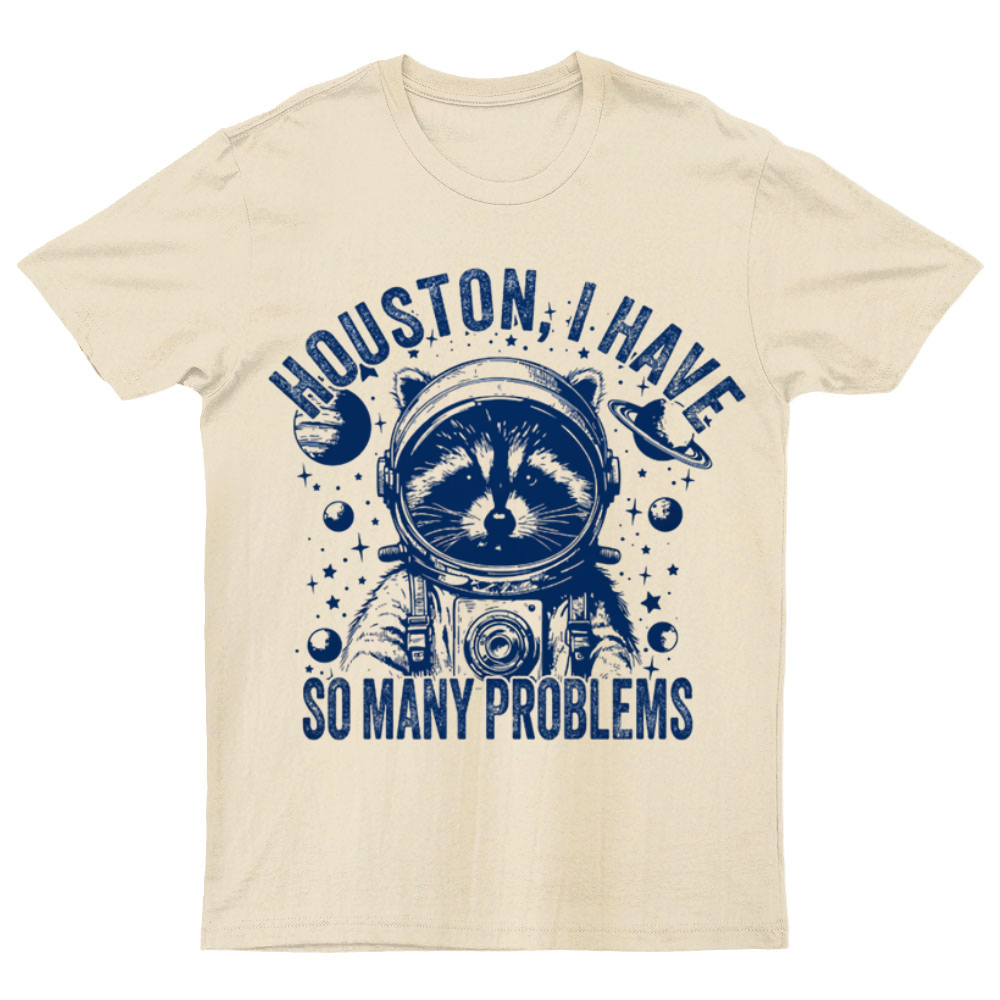 Houston, I Have So Many Problems Funny Nerdy T-Shirt