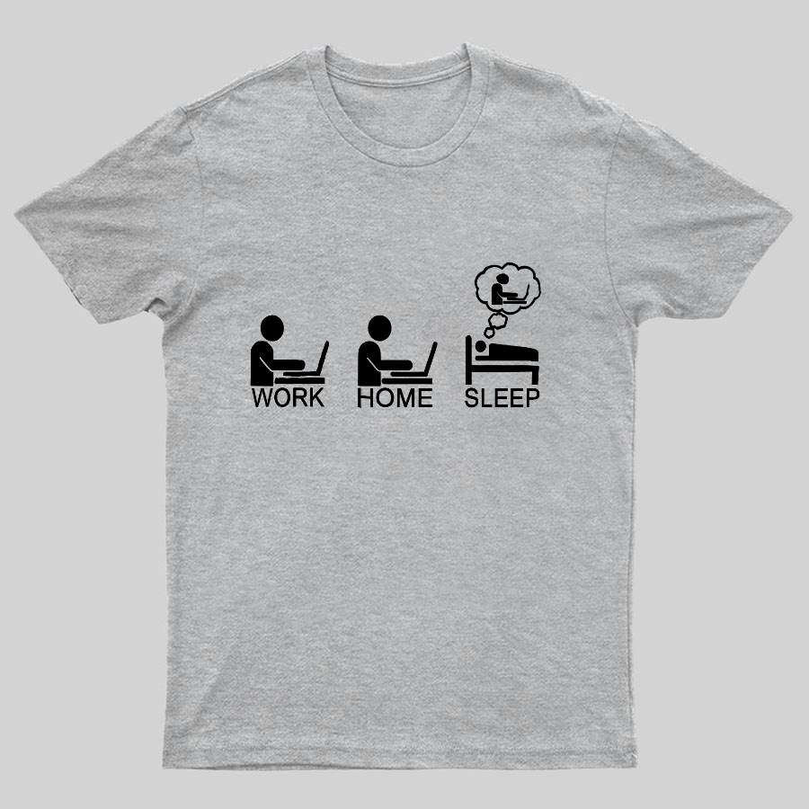 Work Gome Sleep Geeky T-Shirt