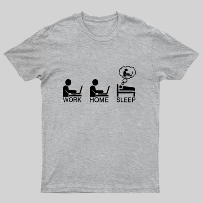 Work Gome Sleep Geeky T-Shirt