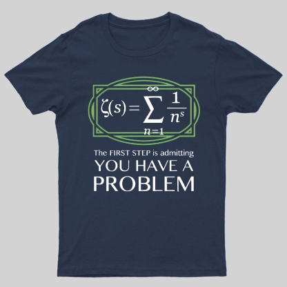You Have a Problem Geeky T-Shirt