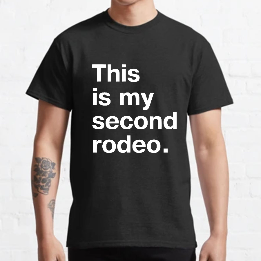This is my second rodeo Geeky T-Shirt