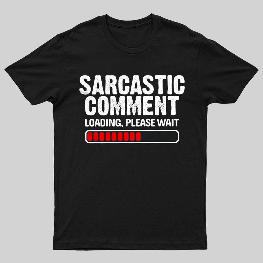 Sarcastic Comment Loading Please Wait Fun Sarcastic Humor Unisex T-Shirt