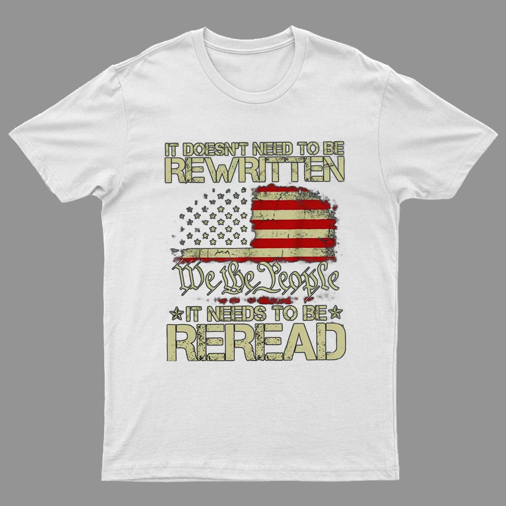 It Doesn't Need To Be Rewritten It Needs To Be Reread 1776 T-Shirt