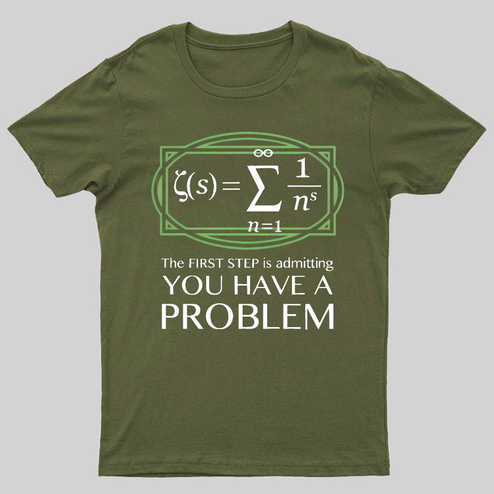 You Have a Problem Geeky T-Shirt