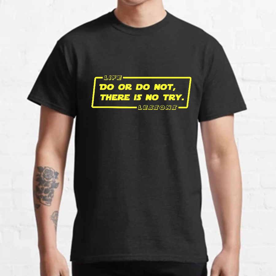 Do Or Do Not. There Is No Try Geeky T-Shirt