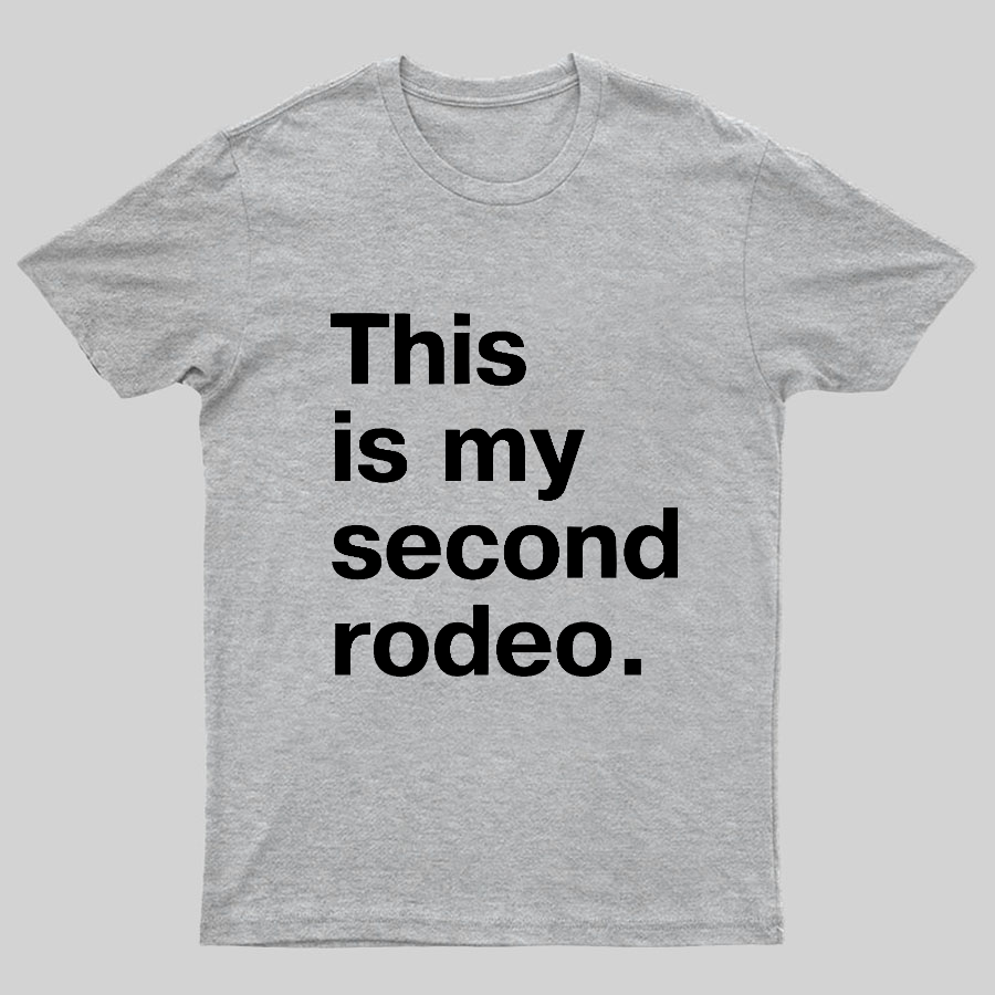 This is my second rodeo Geeky T-Shirt