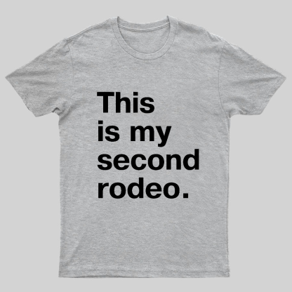 This is my second rodeo Geeky T-Shirt