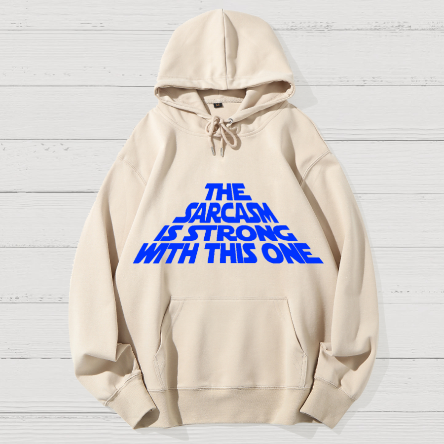 The Sarcasm Is Strong With This One Geek Cotton Hoodie