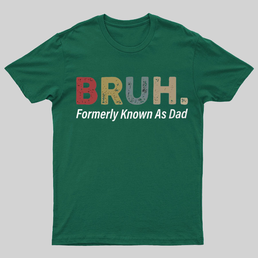 Bruh Formerly Known As Dad Geeky T-Shirt,Fathers Day Gift