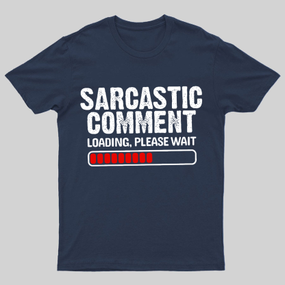 Sarcastic Comment Loading Please Wait Geeky T-Shirt