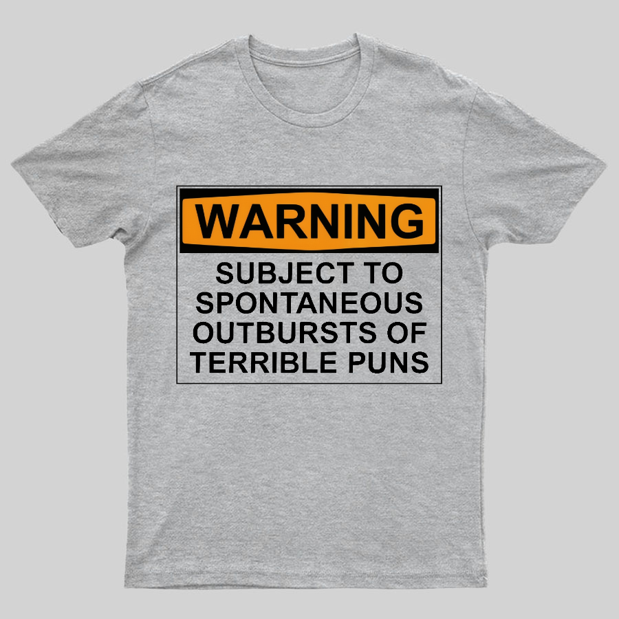 Warning - Terrible Puns! Geeky T-Shirt